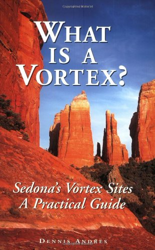 What Is a Vortex?: A Practical Guide to Sedona's Vortex Sites