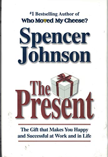 The Present - the Gift That Makes You Happy And Successful At Work And in Life