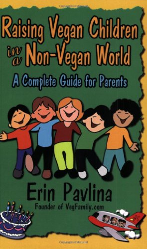 Raising Vegan Children in a Non-Vegan World: A Complete Guide for Parents