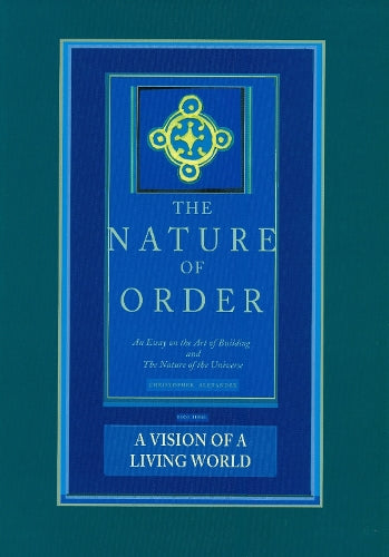The Nature of Order, Book Three: a Vision of a Living World