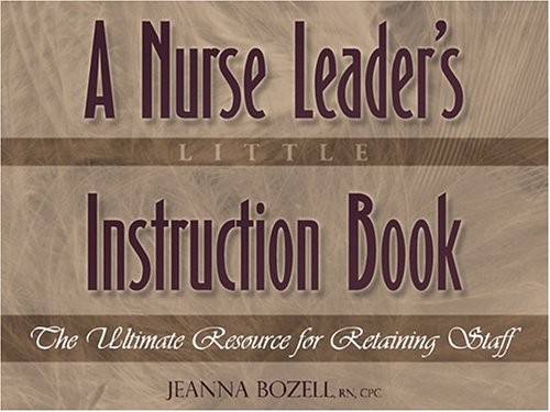 A Nurse Leader's Little Instruction Book