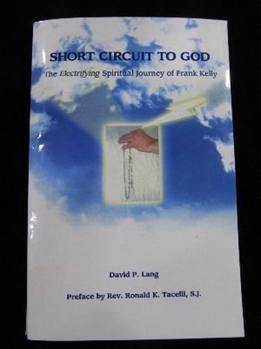 Short Circuit to God (The Electrifying Spiritual Journey of Frank Kelly)