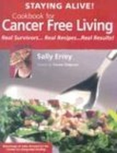 Staying Alive! Cookbook for Cancer Free Living