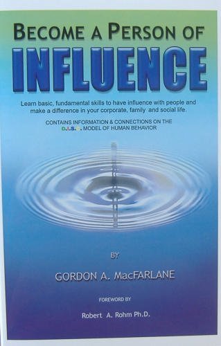 Become a Person of Influence: Learn Basic, Fundamental Skills to Have Influence with People and Make a Difference in Your Corporate, Family and Social Life