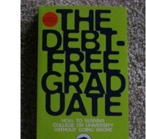 Debt-Free Graduate, The - How to Survive College or University Without Going Broke