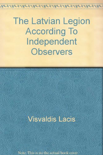 The Latvian Legion According to Independent Observers