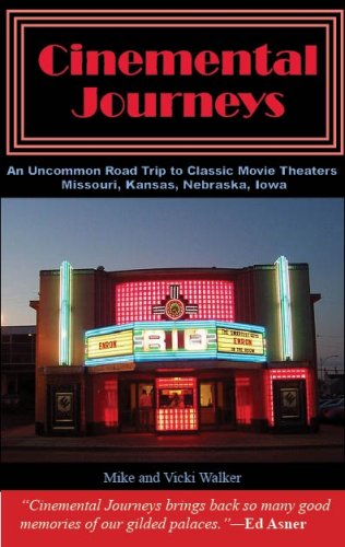 Cinemental Journeys: An Uncommon Guide to Classic Movie Theaters Missouri Kansas Iowa Nebraska