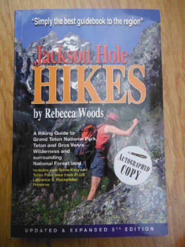 Jackson Hole Hikes A Hiking Guide to Grand Teton National Park Teton and Gros Venre Wilderness Etc