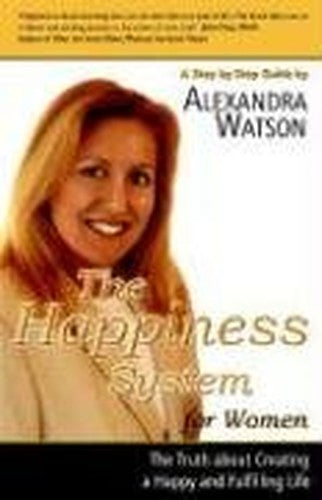 The Happiness System for Women, The Truth About Creating a Happy and Fulfilling Life
