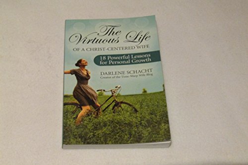 The Virtuous Life of a Christ-Centered Wife: 18 Powerful Lessons for Personal Growth