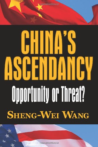 China's Ascendancy: Opportunity or Threat? (What Every American Should Know About China)