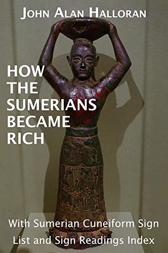 How The Sumerians Became Rich: With Sumerian Cuneiform Sign List and Sign Readings Index