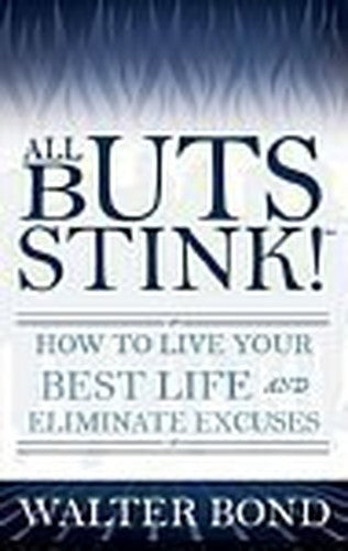 All Buts Stink! How to Live Your Best Life an