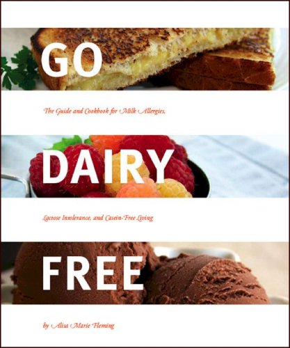 Go Dairy Free: The Guide and Cookbook for Milk Allergies, Lactose Intolerance, and Casein-free Living