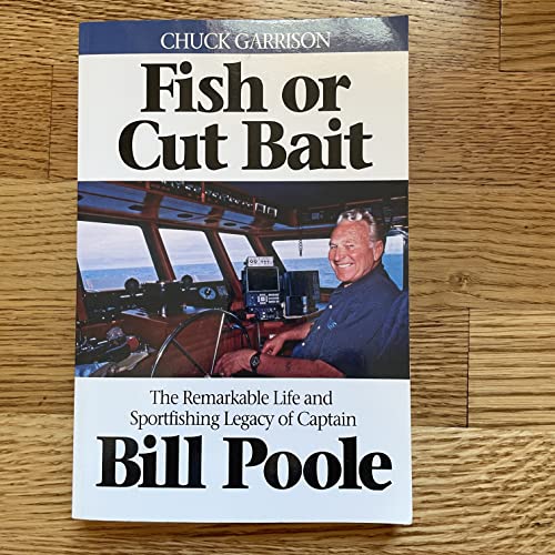 Fish or Cut Bait - The Remarkable Life and Sportfishing Legacy of Captain Bill Poole