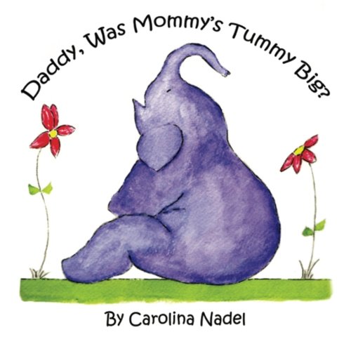 Daddy, Was Mommy's Tummy Big?: Explaining Donor Insemination to Your Child