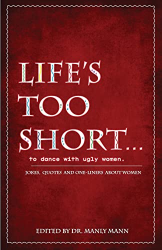 Life's Too Short to Dance with Ugly Women