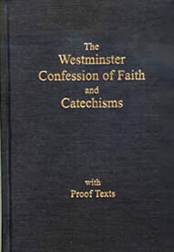 The Westminster Confession of Faith and Catechisms As Adopted By the Presbyterian Church in America with Proofs Texts