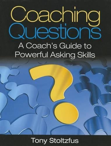Coaching Questions: A Coach's Guide to Powerful Asking Skills