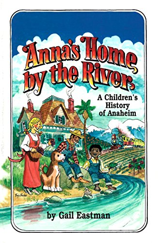 Anna's Home by the River: A children's History of Anaheim