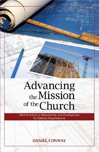 Advancing the Mission of the Church: Best Practices in Stewardship and Development for Catholic Organizations