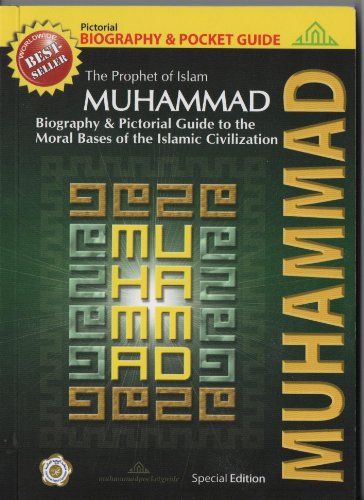The Prophet of Islam Muhammad Biography Pocket Guide A pictorial guide for the ethical basis of the Islamic civilization nd Edition