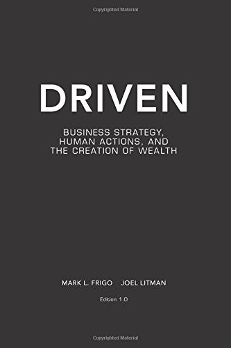 Driven: Business Strategy, Human Actions, And The Creation Of Wealth