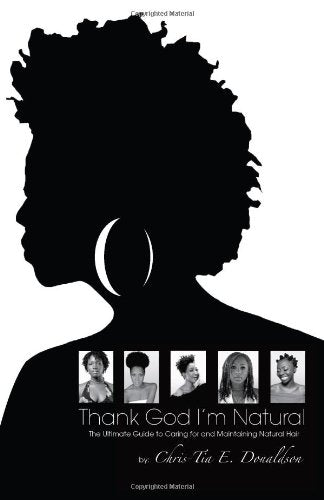 Thank God I'm Natural: the Ultimate Guide to Caring for and Maintaining Natural Hair