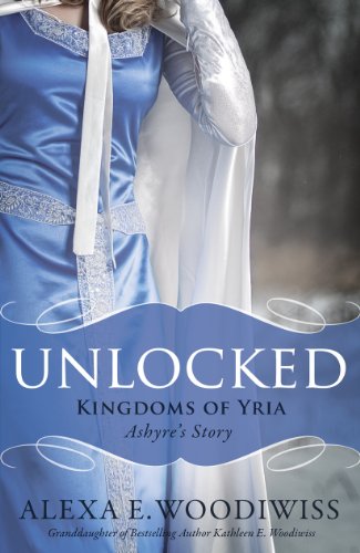 Unlocked: Ashyre's Story (Kingdoms of Yria, Book 1)