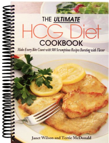 Ultimate HCG Diet Cookbook Make Every Bite Count with 500 Scrumptious Receipes Bursting with Flavor