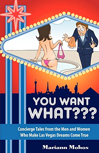 You Want WHAT Concierge Tales from the Men and Women who Make Las Vegas Dreams Come True