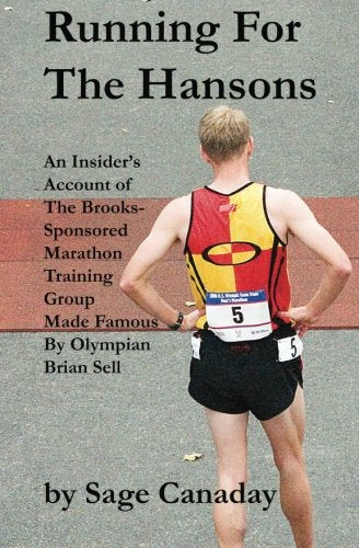Running For The Hansons: An Insider's Account of The Brooks-Sponsored Marathon Training Group Made Famous by Olympian