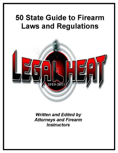 Legal Heat: 50 State Guide to Firearm Laws and Regulations