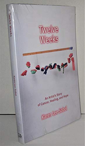 Twelve Weeks: An Artist's Story of Cancer, Healing, and Hope