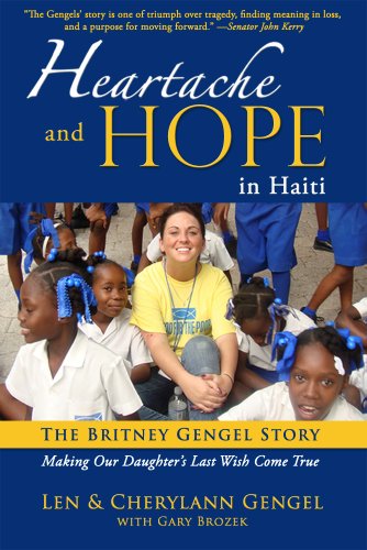 Heartache and Hope in Haiti: The Britney Gengel Story: Making Our Daughter's Last Wish Come True