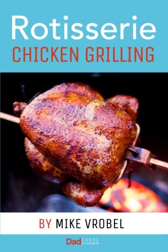 Rotisserie Chicken Grilling Recipes for Chicken on Your Grills Rotisserie