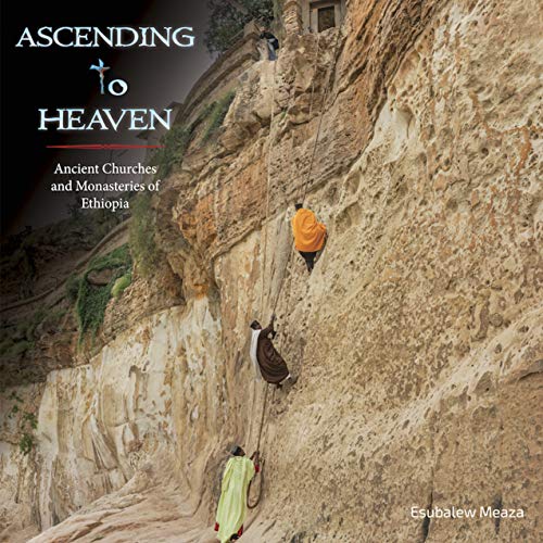 Ascending to Heaven: Ancient Churches and Monasteries of Ethiopia