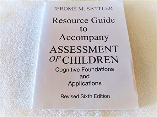 RESOURCE GUIDE TO ACCOMPANY ASSESSMENT OF CHILDREN:COGNITIVE FOUNDATIONS AND APPLICATIONS