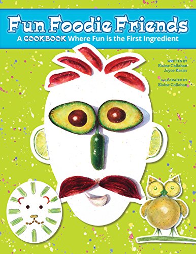 Fun Foodie Friends: A Cookbook Where Fun Is the First Ingredient