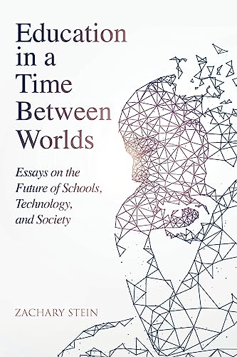 Education in a Time Between Worlds