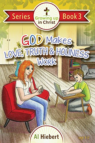 God Makes Love, Truth, and Holiness Work