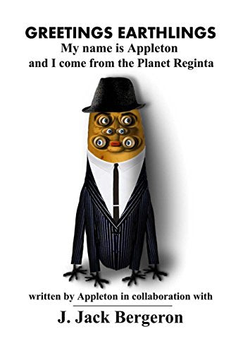 Greetings Earthling My Name Is Appleton and I Come from the Planet Reginta