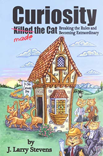 Curiosity Made the Cat - Breaking the Rules and Becoming Extraordinary