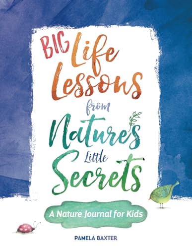 Big Life Lessons from Nature's Little Secrets