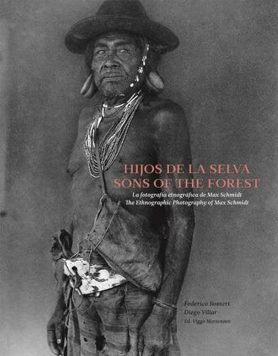 Sons of the Forest - the Ethnographic Photography of Max Schmidt