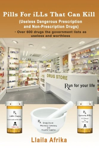 Pills for Ills That Can Kill: (Useless and Dangerous Prescription and Non-Prescription Drugs) Paperback