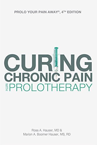 Prolo Your Pain Away! Curing Chronic Pain with Prolotherapy, 4th Edition