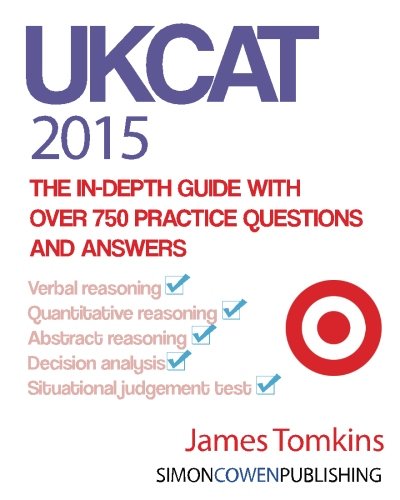 UKCAT 2015 - The in-depth guide with over 750 practice questions and answers: The up to date guide for your UKCAT revision