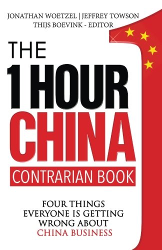 The One Hour China Contrarian Book: Four Things Everyone Is Getting Wrong About China Business: Volume 3
