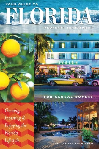 BUYING FLORIDA REAL ESTATE-Your Guide to Florida Property Investment for Global Buyers: Owning, Investing and Enjoying the Florida Lifestyle